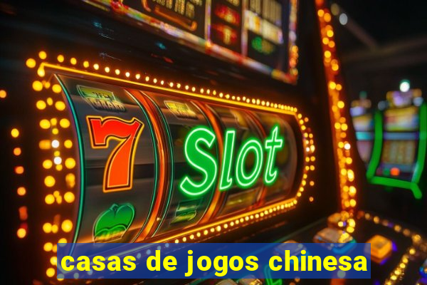 casas de jogos chinesa